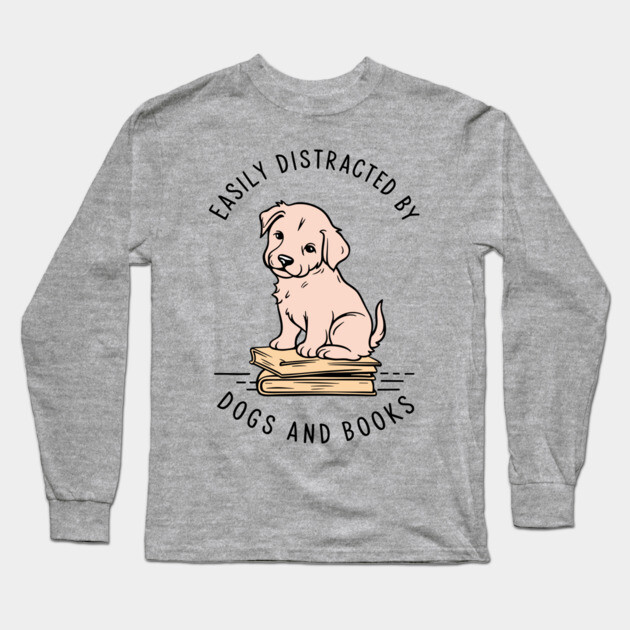 Easily Distracted By Dogs And Books Reading Humor Long Sleeve T-Shirt by Anticorporati