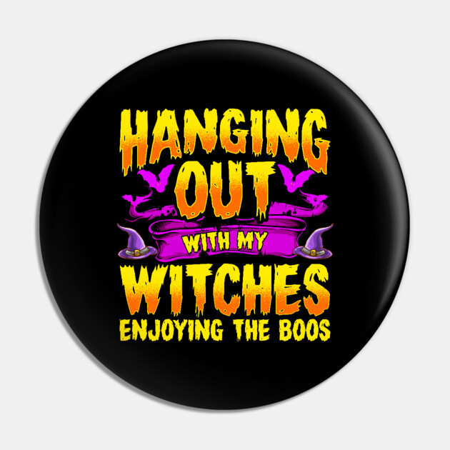 Hanging Out with my Witches Enjoying the Boos Pin by creative