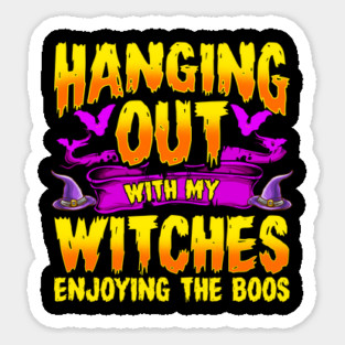 Hanging Out with my Witches Enjoying the Boos Sticker