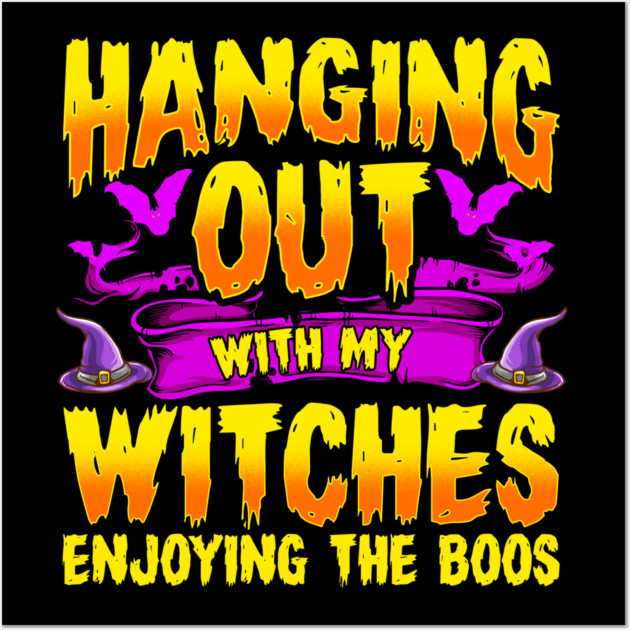 Hanging Out with my Witches Enjoying the Boos Wall Art by creative