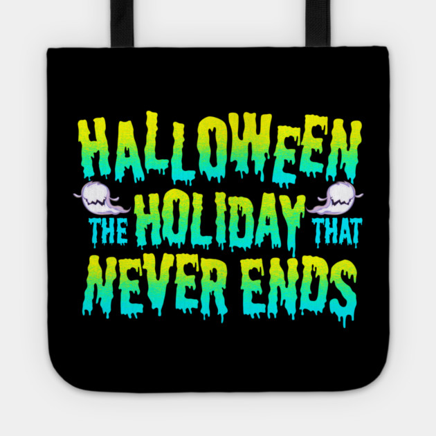 Halloween the Holiday that Never Ends Funny Tote by creative