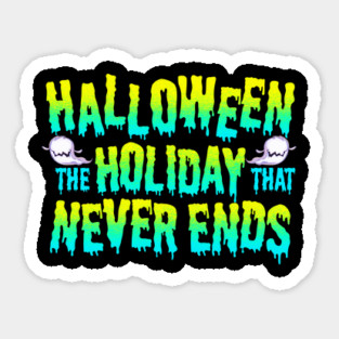 Halloween the Holiday that Never Ends Funny Magnet
