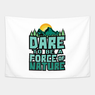 'Dare To Be A Force Of Nature' Environment Awareness Shirt Tapestry