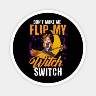 Do not Make Me Flip my Witch Switch Anime Halloween Witch Magnet
