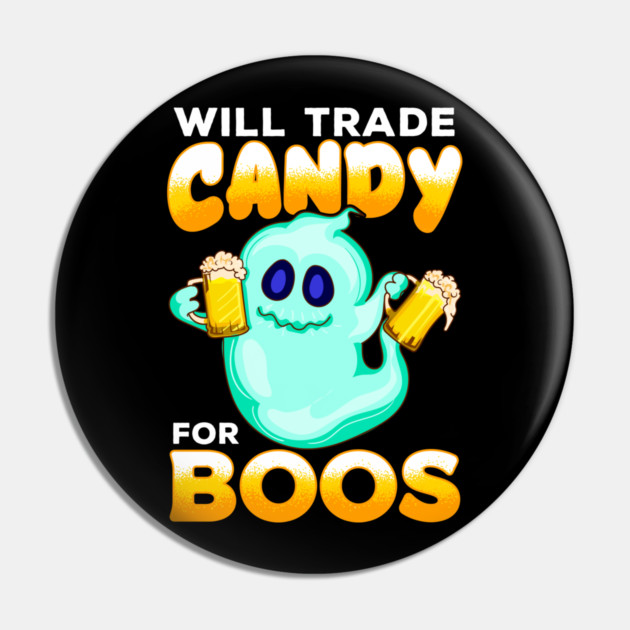 Will Trade Candy for Boos Funny Halloween Pin by creative