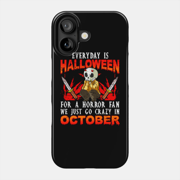 Every day is Halloween for a Horror Fan Funny Phone Case by creative
