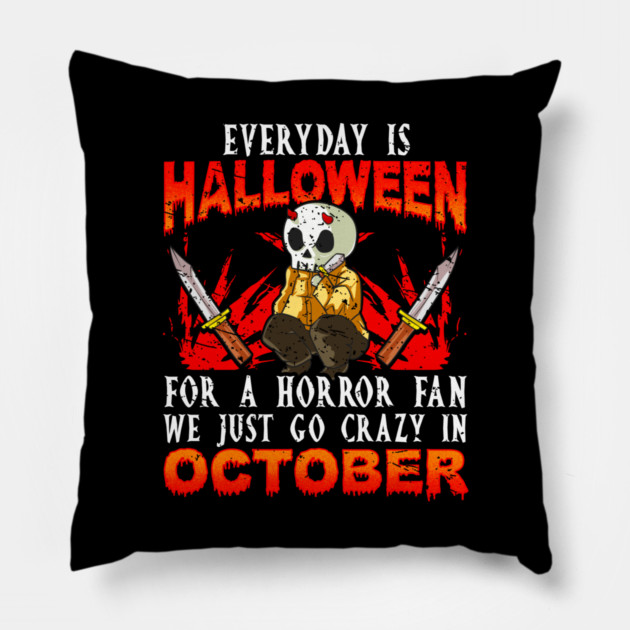 Every day is Halloween for a Horror Fan Funny Pillow by creative