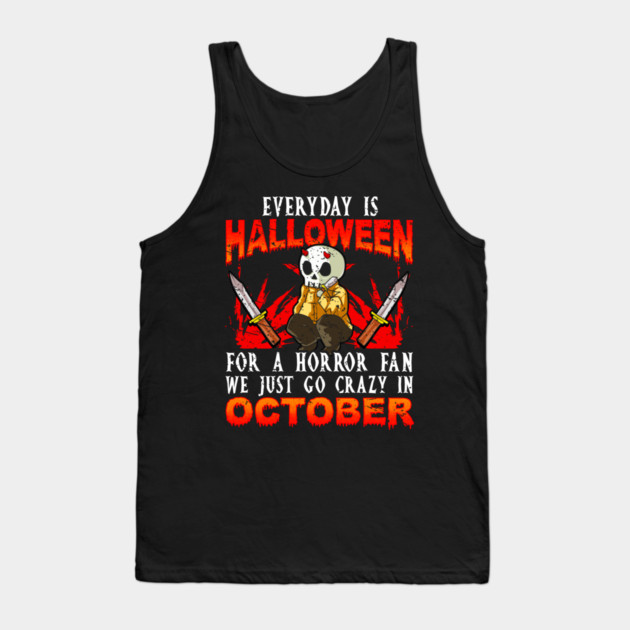 Every day is Halloween for a Horror Fan Funny Tank Top by creative