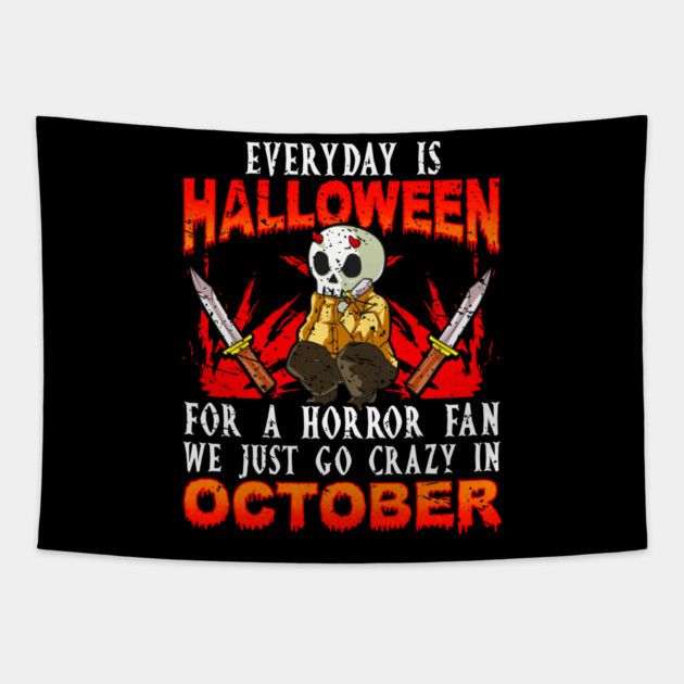 Every day is Halloween for a Horror Fan Funny Tapestry by creative