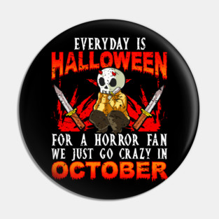 Every day is Halloween for a Horror Fan Funny Pin