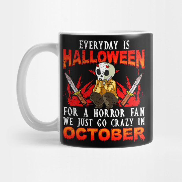 Every day is Halloween for a Horror Fan Funny by creative