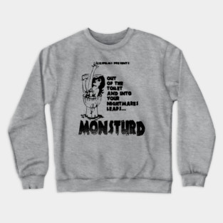 Out of the toilet and into your nightmares! Crewneck Sweatshirt