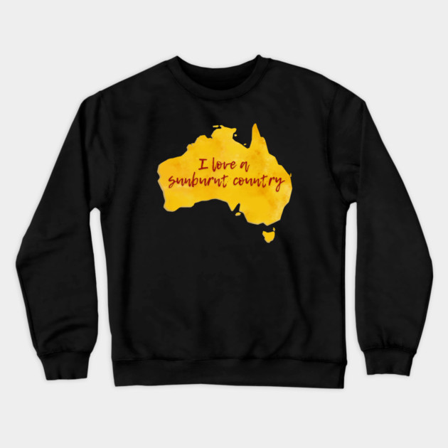 I Love A Sunburnt Country Crewneck Sweatshirt by Timeless Chaos