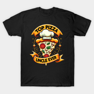 Funny Top Uncle Ever, Pizza Lover T-Shirt