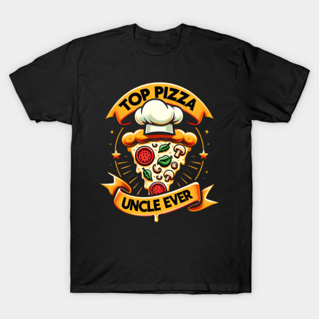 Funny Top Uncle Ever, Pizza Lover T-Shirt by logiamerch