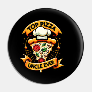 Funny Top Uncle Ever, Pizza Lover Pin