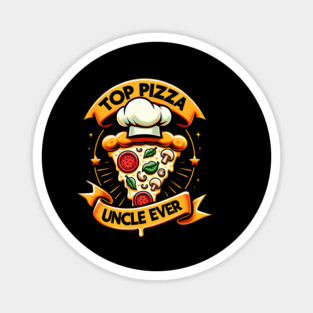 Funny Top Uncle Ever, Pizza Lover Magnet