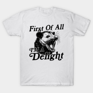 First Of All I'm A Delight T-Shirt