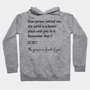 Dear person behind me, the world is a better place with you in it Hoodie