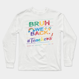 Bruh We Back Teachers First Day of School Back to School Long Sleeve T-Shirt