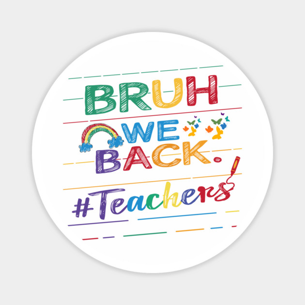 Bruh We Back Teachers First Day of School Back to School Magnet by JessArty