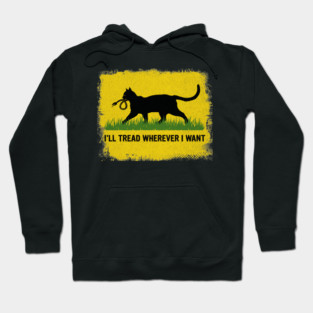 I'LL-TREAD-WHEREVER-I-WANT Hoodie