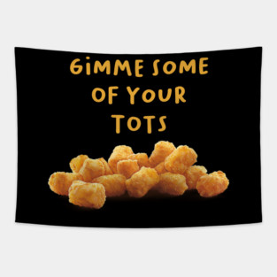 Gimme Some Tots Napoleon Tapestry