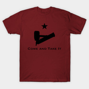 Come and Take It Nail Gun T-Shirt