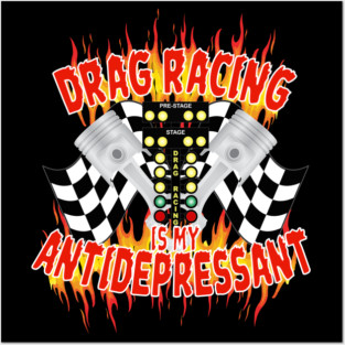 Drag Racing Is My Antidepressant Posters and Art