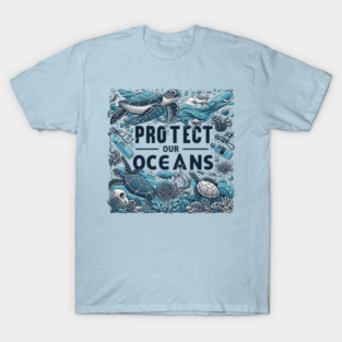 Protect Our Oceans: Marine Life Conservation - Sea Turtle, Coral Reefs, Plastic Pollution, Nature Conservation, Ocean Awareness, Save Our Planet, T-Shirt