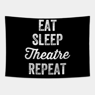 Eat sleep theatre repeat Tapestry