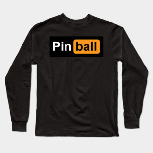 It's only pinball! Long Sleeve T-Shirt