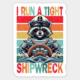 I Run A Tight Shipwreck Sticker