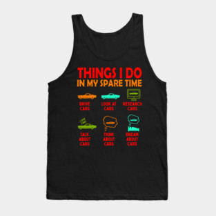 Things I Do in My Spare Time Car Enthusiast Funny Car Guy Tank Top