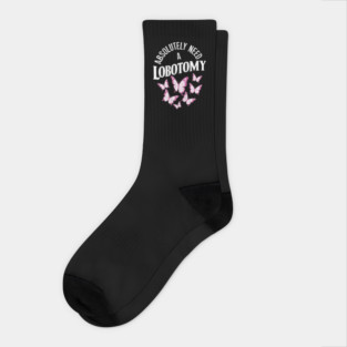 Absolutely Need a Lobotomy Dark Humor Sarcasm Socks