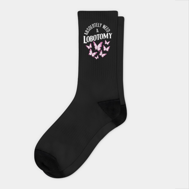 Absolutely Need a Lobotomy Dark Humor Sarcasm Socks by Anticorporati