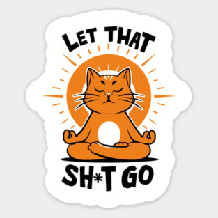 Zen Cat Meditating Let That Shit Go Sticker