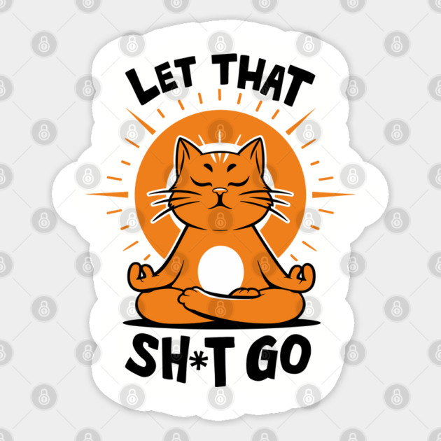 Zen Cat Meditating Let That Shit Go Sticker by Anticorporati