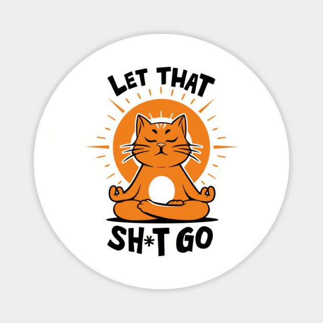 Zen Cat Meditating Let That Shit Go Magnet by Anticorporati