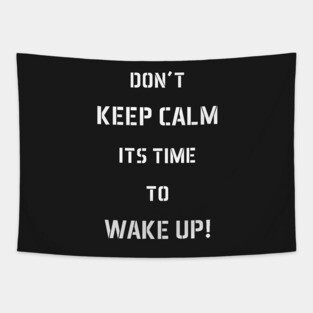 Don't Keep Calm Its Time To Wake Up! Tapestry
