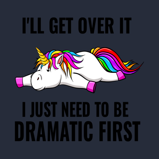 I Just Need To Be Dramatic Lazy Unicorn by The WYLD Tribe
