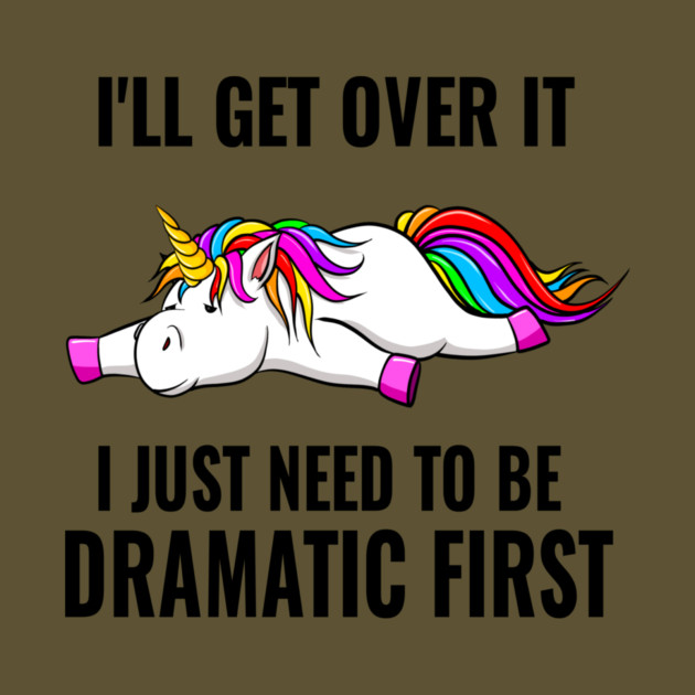 I Just Need To Be Dramatic Lazy Unicorn by The WYLD Tribe
