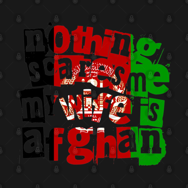 Funny Afghan Wife Nothing Scares Me My Wife Is Afghan by Yesteeyear
