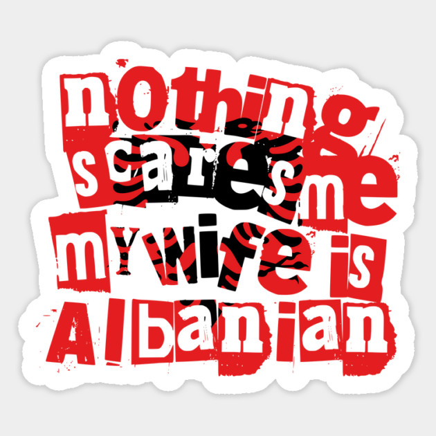 Funny Albanian Wife Nothing Scares Me My Wife Is Albanian Magnet by Yesteeyear