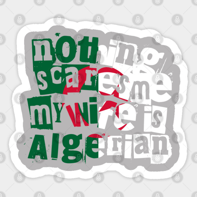 Funny Algerian Wife Nothing Scares Me My Wife Is Algerian Sticker by Yesteeyear