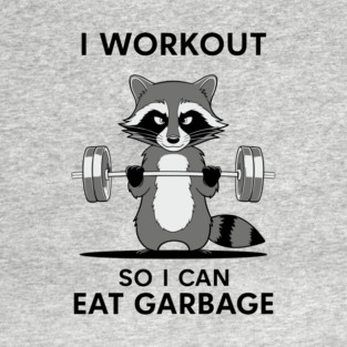 I Workout So I Can Eat Garbage Funny Junk Food Lover T-Shirt