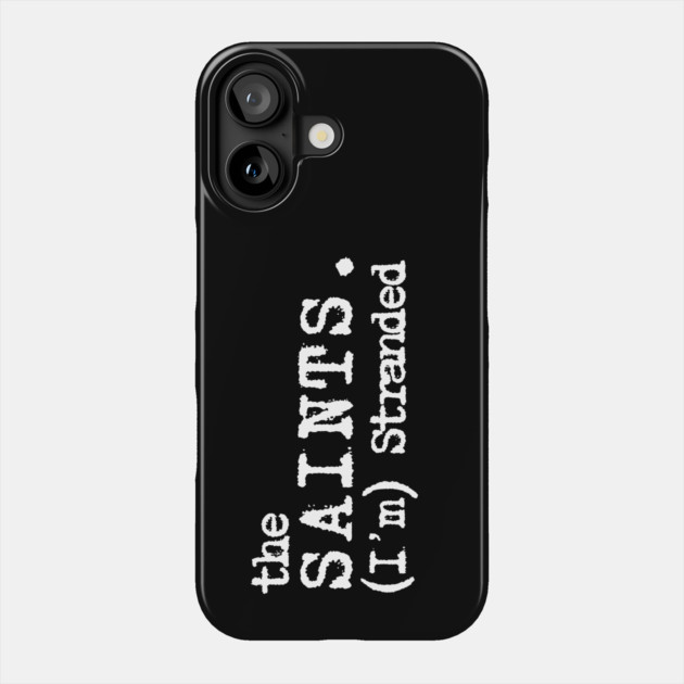 The Saints I'm Stranded Phone Case by Timeless Chaos