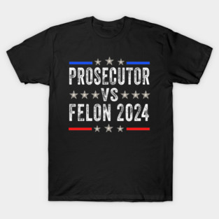 Prosecutor vs Felon 2024 Funny Voting Election 2024 T-Shirt