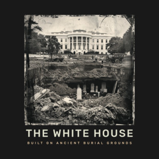 The White House - built on ancient burial grounds T-Shirt