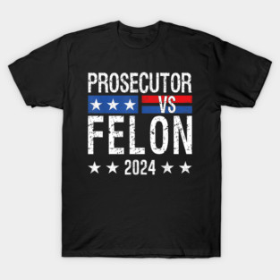 Prosecutor vs Felon 2024 Funny Voting Election 2024 T-Shirt